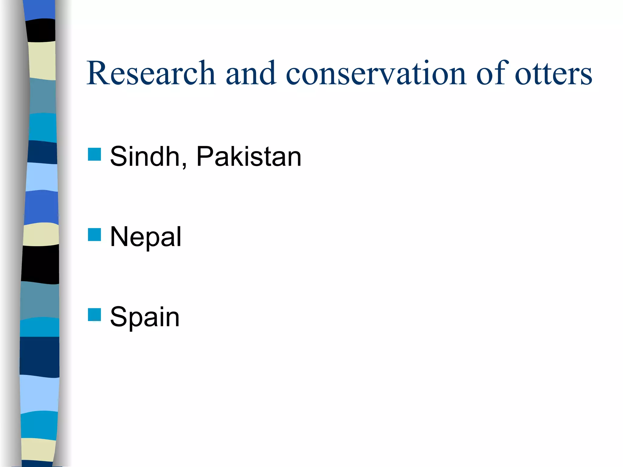 Research and conservation of otters Sindh, Pakistan  Nepal  Spain 