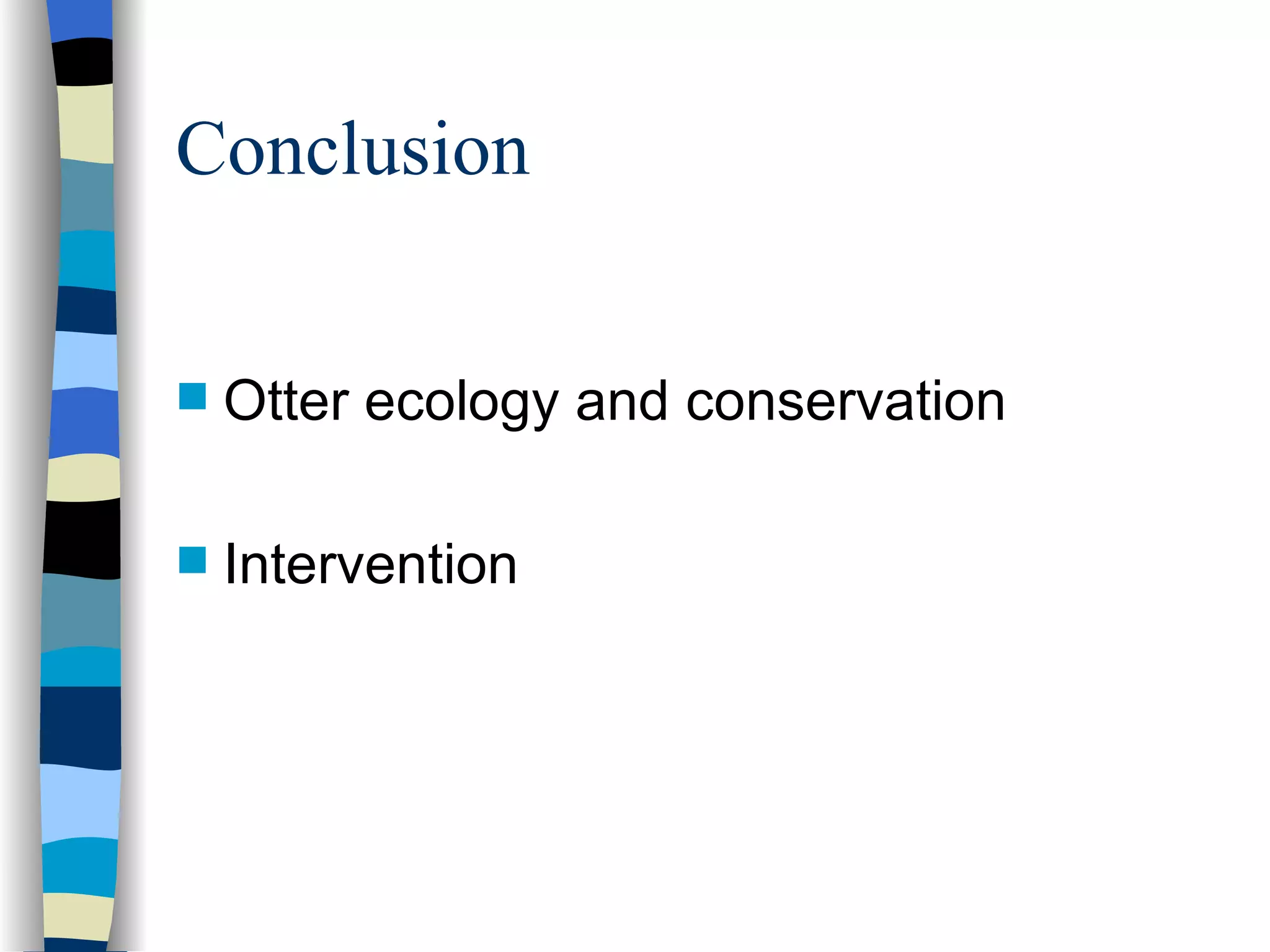 Conclusion Otter ecology and conservation Intervention  