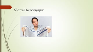 She read to newspaper
 