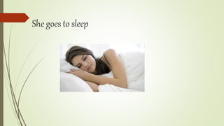 She goes to sleep
 