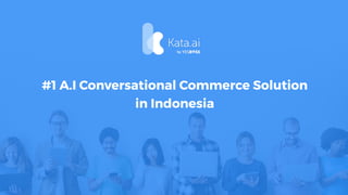 #1 A.I Conversational Commerce Solution
in Indonesia
by
 