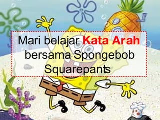 Mari belajar  Kata Arah  bersama Spongebob Squarepants  