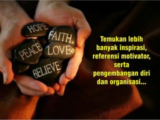 Temukan lebih
banyak inspirasi,
referensi motivator,
serta
pengembangan diri
dan organisasi...
 
