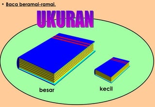 Baca beramai-ramai. kecil besar UKURAN 