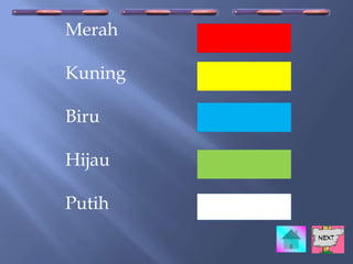 Merah

Kuning

Biru

Hijau

Putih
 