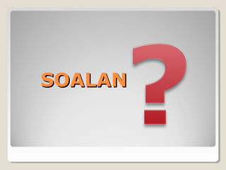 SOALANSOALAN
 