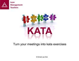 Lean
Management
Teachers

Turn your meetings into kata exercises

© Emiel van Est

 