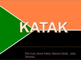 KATAK Pol Lluís, Anna Falcó, Maurici Güell,  Júlia Devesa. 