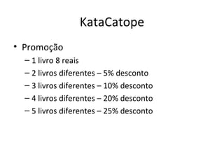 KataCatope Promoção 1 livro 8 reais 2 livros diferentes – 5% desconto 3 livros diferentes – 10% desconto 4 livros diferentes – 20% desconto 5 livros diferentes – 25% desconto 