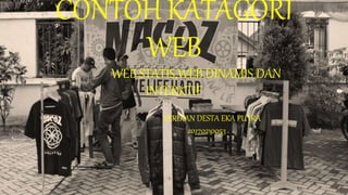 CONTOH KATAGORI
WEB
WEB STATIS,WEB DINAMIS DAN
INTERKTIF
VERDIAN DESTA EKA PUTRA
20170210053
 