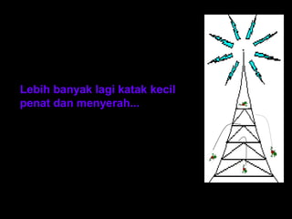 Lebih banyak lagi katak kecil
penat dan menyerah...
 