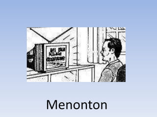 Menonton
 