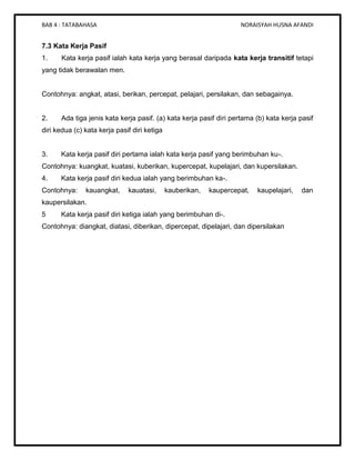BAB 4 : TATABAHASA NORAISYAH HUSNA AFANDI
7.3 Kata Kerja Pasif
1. Kata kerja pasif ialah kata kerja yang berasal daripada ...