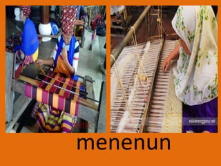menenun
 