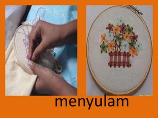 menyulam
 