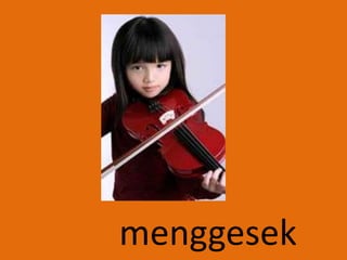 menggesek
 