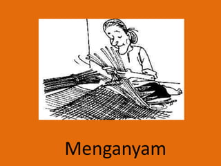 Menganyam
 