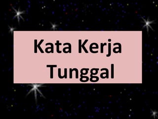 Kata Kerja
 Tunggal
 