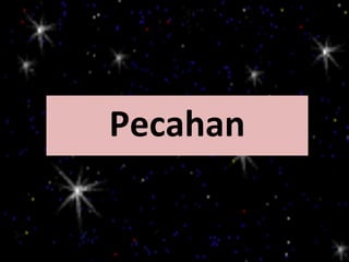 Pecahan
 