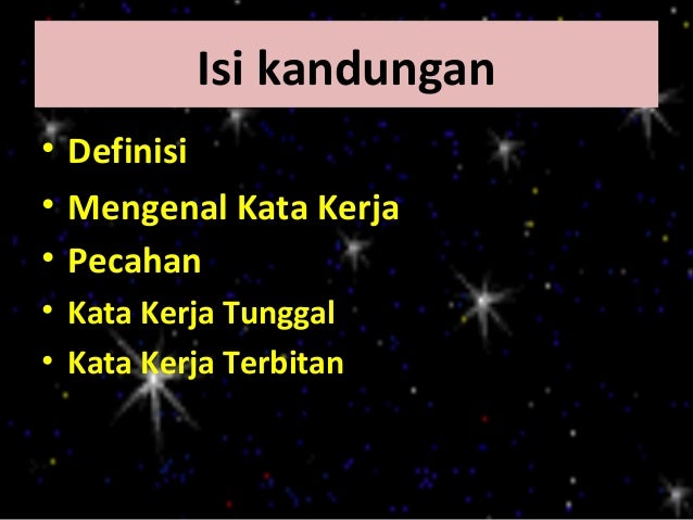 Isi kandungan• Definisi• Mengenal Kata Kerja• Pecahan• Kata Kerja Tunggal• Kata Kerja Terbitan 