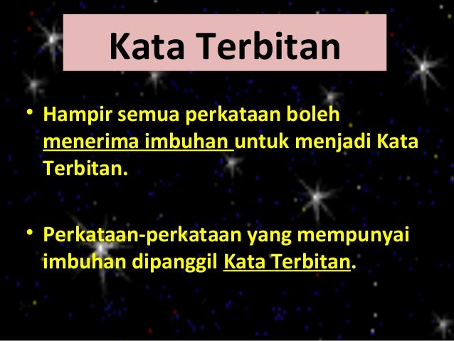 • Contoh kata akar yang menjadi kata dasar:      Kata dasar yang        Kata Terbitan    berbentuk Kata Akar           Pak...