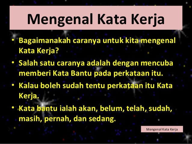 Mengenal Kata Kerja• Bagaimanakah caranya untuk kita mengenal  Kata Kerja?• Salah satu caranya adalah dengan mencuba  memb...