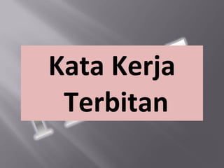 Kata Kerja
 Terbitan
 