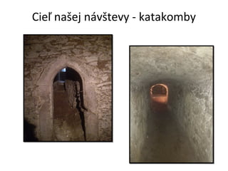 Cieľ našej návštevy - katakomby
 