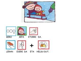 GERO KEPA ETORRI DA.
LERAN ESERI DA ETA HELDU DUT.
+
 