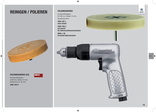 REINIGEN / POLIEREN            FOLIENRADIERER
                               Kunststoffradierer
                               Ø 100 mm, Breite 15 mm
                               Aufnahme M10
                               4585-100-1
                               ohne Schaft
                               4585-100-2
                               mit Schaft
                               für Bohrmaschinenenaufnahme
                               8696-1-40
                               Druckluft-Bohrmaschine




                                                                  LA




FOLIENRADIERER ECO      NEU!
Kunststoffradierer
ø 88 mm, Breite 15 mm
Aufnahme ca. 30 mm
4585-100-0




                                                             19
 