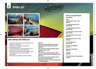 SPRAY-JET

                                                                                                                    SPRAY-JET GESAMTSYSTEM
                                                                                                                    2800-999-999

                                                                                                                    INHALT
                                                                                                                    Spray-Jet Fill-In-Dose, 18 Stk.
                                                                                                                    2800-700

                                                                                                                    1 / Wasserbasislack-Set Teil I
                                                                                                                    2800-000-001

                                                                                                                    2 / Wasserbasislack-Set Teil II
                                                                                                                    2800-000-002

                                                                                                                    3 / Spray-Jet 2K Lackrepair-Koffer,
                                                                                                                    2800-000-000

                                                                                                                    Farbmischbecher 175 ml, 75 Stk.
                                                                                                                    2800-708

                                                                                                                    Farbmischbecher 350 ml, 33 Stk.
 IHRE VORTEILE MIT SPRAY-JET:                                                                                       2800-709

                                                                                                                    4 / Set Farbtonkarten
 - Ermöglicht die Herstellung von über 36.000 Farbtönen aller   2800-700                                            2800-000-003
   gängigen Fahrzeughersteller.                                 Spray-Jet Fill-In-Dose Wasserbasislack (Typ A)
 - Der produzierte Lack entspricht der Qualität einer           passend für Dupont: Spiess Hecker, Standox          5 / Spray-Jet-Abfüllgerät
   Neuwagenlackierung (OEM).                                    2700-700-1                                          2800-705
 - Zeit und Kostenersparnis durch geringe Rüstzeiten, da der    Spray-Jet Fill-In-Dose Wasserbasislack (Typ B)      Spray-Jet-Feststellplatte
   produzierte Lack mehrmals genutzt werden kann.               passend für Akzo: Lesonal                           2800-704
 - Patentiertes Sprühsystem garantiert gleichbleibenden Druck   2800-700-2
   bei der Lackierung und somit ein hervorragendes              Spray-Jet Fill-In-Dose Wasserbasislack (Typ C)      6 / Waage
   Lackierergebnis.                                             passend für BASF: Glasurit sowie Dupont: Chromax    2800-706
 - Mobiler Einsatz auch außerhalb der Werkstatt möglich.        2800-700-3                                          7 / Spiess & Hecker Farbtonsoftware
                                                                Spray-Jet Fill-In-Dose Wasserbasislack (Typ D)      2800-703
                                                                passend für PPG: Next Autocolor
                                                                Alle Angaben beziehen sich auf die Verwendung von
                                                                1K-Wasserbasislacken.


28
 