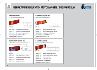MEHRKAMMERLEUCHTEN MOTORWAGEN / ZUGFAHRZEUG                                                  TRUCKER




    6-KAMMER-LEUCHTE                                  6-KAMMER-LEUCHTE-TGA
    mit MAN-Kompaktstecker Mittig                     mit seitlichem Kompaktstecker




    ART.-NR.                                          ART.-NR.

    1006-36-292     Lichtscheibe mit Rückstrahler     1006-38-11      links mit Kennzeichen-Leuchte
    1006-41-11      Rechts ohne Kennzeichenleuchte    1006-38-12      rechts ohne Kennzeichen-Leuchte
    1006-41-12      Links mit Kennzeichenleuchte      1006-36-292     Lichtscheibe mit Rückstrahler
    Umrüstmöglichkeit auf LED-Technik mit             Umrüstmöglichkeit auf LED-Technik mit
    Glowpoint Sockel (3720-075-15)                    Glowpoint Sockel (3720-075-15)


    MEHRKAMMER-LEUCHTE MAN                            6-KAMMER-LEUCHTE
    LC8 mit Rückstrahler, blauer Lichtscheibe und     Mercedes-Benz Actros mit seitlichem
    seitlichem Anschluss-Stecker AMP 1.5              Kompaktstecker
                                            400
                               150




                                                      ART.-NR.

    ART.-NR.                                          1006-37-11       links mit Kennzeichen-Leuchte
                                                      1006-37-12       rechts ohne Kennzeichen-Leuchte
    1006-47-11      links mit Kennzeichen-Leuchte
                                                      1006-36-191      Lichtscheibe links
    1006-47-12      rechts ohne Kennzeichen-Leuchte
                                                      1006-36-192      Lichtscheibe rechts
    1006-47-111     Lichtscheibe links
                                                      Umrüstmöglichkeit auf LED-Technik
    1006-47-121     Lichtscheibe rechts
                                                      mit Glowpoint Sockel (3720-075-15)


2
 
