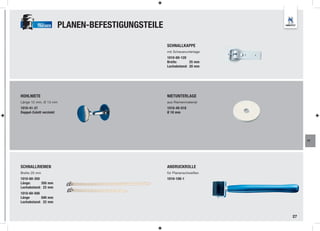 TRUCKER        PLANEN-BEFESTIGUNGSTEILE

                                                    SCHNALLKAPPE
                                                    mit Scheuerunterlage
                                                    1010-60-120
                                                    Breite:      25 mm
                                                    Lochabstand: 20 mm




HOHLNIETE                                           NIETUNTERLAGE
Länge 12 mm, Ø 13 mm                                aus Riemenmaterial
1010-41-21                                          1010-40-018
Doppel-Calott verzinkt                              Ø 18 mm




                                                                                FT




SCHNALLRIEMEN                                       ANDRUCKROLLE
Breite 20 mm                                        für Planenschweißen
1010-60-350                                         1010-100-1
Länge:      350 mm
Lochabstand: 22 mm
1010-60-500
Länge       500 mm
Lochabstand: 22 mm



                                                                           27
 