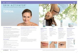 44        Dış Beslenme |	Skin	Activator ™                                                                                                                                                                                                                                                                            45

                                                                                            ™

Ciltteki yaşlanma belirtilerini geciktirici | Kolajen yenileyici




Dâhice.
                                                                                  Yenileyici Gece
                                                                                  Kremi




                                                                                Göz Kremi

                                                                                                           Gündüz
                                                                                                           Losyonu



                                                                                          Dudak Kremi




                                                                         Dekolte Kremi




Cilt ile ilgili gerçekler                                          4	hafta	gibi	kısa	bir	sürede	bile	ciltte	belirgin	değişiklik	
                                                                   gözlemleyebilirsiniz.	Daha	uzun	süreli	düzenli	kullanımlarda	
Pek	hoş	bir	gerçek	olmasa	da,	hepimiz	yaşlanıyoruz.	               daha	etkili	sonuçlar	alınmaktadır:
                                                                                                                                                            Gündüz Losyonu                            Göz Kremi                              Dekolte Kremi                            Yenileyici Gece Kremi
Kadınlar	da	erkekler	de	mümkün	olduğunca	uzun	süre	genç	                                                                                                    SPF 15                                    Genç	görünen	gözlerin	                 Genç	görüntünüzü	                        Genç	görüntünüzü	
görünümünü	korumak	ister.                                          •		 7%	ince	çizgiler	ve	kırışıklıkların	görünümünde	azalma
                                                                     5                                                                                      Genç	görünümünüzü	                        tadını	çıkarın.	                       yeniden	kazanın.	                        yeniden	yakalayın.	
Cildinizin	genç	olduğunuz	dönemlerdeki	gibi	göründüğünü	           •		 5%	kırışıklıkların	derinliklerinde	azalma*
                                                                     5                                                                                      açığa	çıkarır.	                           •	Salatalık	özü	içeren	hafif	
                                                                                                                                                                                                       	                        	            •		 ağlı	olmayan,	nemlendirici	ve	
                                                                                                                                                                                                                                               Y                                      •	Özel	formülüyle	cilt	
                                                                                                                                                                                                                                                                                       	
düşünün.	Hem	bugün,	hem	de	yarın,	zamanın	cildiniz	                                                                                                         •		 erinlemesine	nemlenmiş	
                                                                                                                                                              D                                         bir	krem	                              yenileyici	krem	                        yenilenmesinin	en	yoğun	
                                                                   •		 1%	cildin	nem	dengesinin	iyileşmesi*
                                                                     5
üzerinde	bıraktığı	etkiyi	durdurmak	istemez	misiniz?	İşte	bu	                                                                                                 bir	cilt                                •	Göz	çevresindeki	cildi	rahatlatır	
                                                                                                                                                                                                       	                                     •		 oyun,	göğüs	ve	dekolte	
                                                                                                                                                                                                                                               B                                       olduğu	zaman	olan	geceleri	
dâhice	olurdu	sizce	de	öyle	değil	mi?                              •		 5%	cilt	parlaklığının	artması*
                                                                     4                                                                                      •	Kolay	emilen	hafif	losyon	
                                                                                                                                                             	                   	                    •	Göz	altını	nemlendirip	
                                                                                                                                                                                                       	                                       bölgesindeki	hassas	cilt,	yaşın	        siz	uyurken	cildinizin	
                                                                                                                                                                                                                                               ilerlemesiyle	birlikte	incelebilir.	    yenilenmesine	yardımcı	olur	
                                                                   •		 0%	cildin	pürüzsüzleşmesi**
                                                                     4                                                                                      •	İnce	çizgi	ve	kırışıklıkların	
                                                                                                                                                             	                                         beslerken	genç	bir	görüntü	
Skin	Activator™	pek	çok	açıdan	dâhice	bir	cilt	bakım	serisidir.	                                                                                                                                       kazandırır                              Bu	bölgedeki	ince	çizgi	ve	            •	Kolajen	üretimini	destekler,	cildi	
                                                                                                                                                                                                                                                                                       	
                                                                                                                                                             görünümünün	azalmasına	
Kolajen	depolamayı	sağlayan	glukosamin	kompleksi	içeren	           •		 3%	cilt	sıkılığında	artış**
                                                                     2                                                                                                                                                                         kırışıklıkların	görünümünü	             besler	ve	nemlendirir
                                                                                                                                                             yardımcı	olur	                           15ml #0863
formülü	ile	cildin	yenilenmesine	nazik	bir	yaklaşım	sunar.	                                                                                                                                                                                    azaltmaya	yardımcı	olur	               50ml #0865
                                                                                                                                                            •	Cildinizin	parlaklığı	ve	sıkılığının	
                                                                                                                                                             	
Formülüyle	doğal	kolajen	üretimini	destekleyerek	cildin	                                                                                                                                                                                     •		 ildinize	ipek	gibi	bir	
                                                                                                                                                                                                                                               C
                                                                   *	3	aylık	düzenli	kullanım	sonucu                                                         artmasına	yardımcı	olur
yenilenmesini	sağlayabilir.                                                                                                                                                                                                                    yumuşaklık	kazandırır
                                                                   **	4	haftalık	düzenli	kullanım	sonucu                                                    •	Güneşin	zararlı	ışınları	UVA	
                                                                                                                                                             	
                                                                                                                                                                                                                                             50ml #0864
                                                                                                                                                                                                                                                                                      Dudak Kremi SPF 15
                                                                                                                                                             ve	UVB’ye	karşı	15	faktörlü	
Skin Activator™                                                    B
                                                                   	 urada	belirtilen	sonuçlar	kişisel	kullanım	sonuçlarını	garanti	etmez.	Çalışmalardan	
                                                                   elde	edilmiş	potansiyel	sonuçlar	Skin	Activator	ürününün	bileşenleri	arasındaki	bir	      koruma	sağlar.
                                                                                                                                                                                                                                                                                      Zevkle	gülümseyin.	
•		nce	çizgi	ve	kırışıklıkların	görünümünün	azalmasına	
  İ                                                                maddenin	test	sonuçlarıdır;	fiili	olarak	Skin	Activator	ürünü	sonucu	değildir.	Skin	
                                                                                                  	                                                                                                                                                                                   •		 udakları	korur	ve	hem	
                                                                                                                                                                                                                                                                                        D
                                                                   Activator	formülü,	test	edilen	madde	dışında	farklı	maddeler	de	içermektedir.	Elde	
                                                                                                                                                            50ml #0862
  yardımcı	olur                                                                                                                                                                                                                                                                         yumuşak	hem	nemli	
                                                                   edilecek	sonuçlar	kişilere	ve	koşullara	göre	farklılık	gösterebilir.	                                                                                                                                                olmasını	sağlar
•		 ildin	daha	pürüzsüz,	canlı	ve	sıkı	görünmesi	için	
  C
                                                                                                                                                                                                                                                                                      •		 udaklarınızın	daha	
                                                                                                                                                                                                                                                                                        D
  cildi	besler                                                                                                                                                                                                                                                                          yumuşak	hissedilmesine	
•		 ildin	nem	içeriğinin	gelişmesine	yardımcı	olur	ve	cildin	
  C                                                                                                                                                                                                                                                                                     ve	dolgun	görünmesine	
  doğal	dokusunu	destekler                                                                                                                                                                                                                                                              yardımcı	olur
•		 zel	formülü	cilde	zarar	verebilecek	bileşenler	içermez
  Ö                                                                                                                                                                                                                                                                                   •		 aşlanma	belirtilerinin	
                                                                                                                                                                                                                                                                                        Y
                                                                                                                                                                                                                                                                                        oluşmasını	engellemek	için	
•		 ek	çok	cilt	tipi	için	uygundur
  P                                                                                                                                                                                                                                                                                     SPF	15	ile	zenginleştirilmiştir
•		 em	kadınlar	hem	de	erkekler	için	uygundur
  H                                                                                                                                                                                                                                                                                   15ml #0866



                          30 yıldır yaşamları değiştiriyor                                                                                                           Herbalife ve ürünleriyle ilgili daha fazla bilgi için www.herbalife.com.tr’yi ziyaret edebilir ya da Distribütörünüzle temasa geçebilirsiniz
 