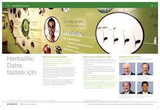 4            Herbalife’ın Avantajı                                                                                                                                                                                                                                                                                                                5




Herbalife:
                                                                                              Bilime ve innovasyona bağlılık	                                   Bilimsel olarak kanıtlanmış ürünler 	                                                          Beslenme Danışma Kurulu
                                                                                              Herbalife	için	bilim	önemlidir	ve	bizler	de	yeni	                 Herbalife	ürünlerinin	arka	planındaki	bilimi	göstermeye	                                       Dünyanın	çeşitli	ülkelerinden	lider	beslenme	uzmanları	sizler	
                                                                                                                                                                yönelik	klinik	deneyler	-	Almanya,	ABD	ve	Kore’de	Formül	                                      için	çalışıyor.
                                                                                              ürün	geliştirme	ve	mevcut	ürünleri	de	her	


Daha
                                                                                                                                                                1	Shake’leri,	Formül	3	ve	protein	gücüyle	ilgili	üç	yeni	
                                                                                              zamankinden	daha	fazla	güçlü	tutmak	için	                         araştırma	yapıldı.
                                                                                              bilimden	faydalanırız.	
                                                                                                                                                                Almanya’da	Ulm	Üniversitesi’nde	yakın	zamanda	
                                                                                              Beslenme	biliminin	öncülerinden	olan	Herbalife	daha	fazla	        tamamlanan	deneyde,	Herbalife	Formül	1,	Formül	3	ve	



fazlası için
                                                                                              gelişime	kendisini	adamıştır.	2003	yılında	Herbalife,	mevcut	     normal	yiyecek	kullanılarak	çeşitli	protein	düzeylerinin	kilo	
                                                                                              en	gelişmiş	araştırma	ve	geliştirme	teknolojileri	sayesinde	      kontrolü	üzerindeki	etkileri	araştırıldı.	Araştırma	sonuçları	
                                                                                              beslenme	bilimini	ileriye	götürme	hedefinin	bir	parçası	olarak	   şunları	gösterdi:
                                                                                              UCLA*’de	bulunan	İnsan	Beslenmesi	Merkezi’nde	Mark	
                                                                                              Hughes	Hücresel	ve	Moleküler	Beslenme	Laboratuarı’nın	            “Protein	açısından	zengin,	öğün	yerine	geçen	                                                  Profesör	Steve	Henig,		                       Profesör	David	Heber,	
                                                                                              kurulmasına	yardımcı	oldu.		                                      Shake’ler	salt	kalori	sınırlandırmasına	göre	çok	                                              Bilimsel	Araştırma	Bölümü	Müdürü,	            Beslenme	Danışma	Kurulu	Başkanı,	

                                                                                              Herbalife	en	iyi	beslenme	ve	kilo	kontrolü	ürünlerini	ortaya	     daha	etkili	bir	kilo	kontrolü	sağlamaktadır””                                                  Herbalife                                     Herbalife.	UCLA,	İnsan	Beslenmesi		
                                                                                                                                                                                                                                                                                                             Merkezi	Direktörü*
                                                                                              koymada	en	ön	safta	yer	almak	amacıyla	Missisippi	
                                                                                                                                                                “Yüksek	protein	grubundakilerin	%64’ü	fazla	kilo	
                                                                                              Üniversitesi’nin	Doğal	Ürünler	Doğal	Merkezi	gibi	diğer	
                                                                                              üniversite	birimleriyle	de	işbirliği	halindedir.                  ile	ilişkilendirilen	yaygın	sağlık	sorunları	açısından	
                                                                                                                                                                daha	düşük	riske	sahipken,	bu	oran	standart	
                                                                                                                                                                miktarda	protein	tüketenlerde	%41’di”


                                                                                                                                                                                                                                                               Profesör	Louis	Ignarro,	                      Luigi	Gratton,	
                                                                                                                                                                                                                                                               Tıp	dalında	Nobel**	Ödülü	Sahibi,	Beslenme	   Beslenme	Eğitiminden	Sorumlu	Başkan	
                                                                                                                                                                                                                                                               Danışma	Kurulu	Üyesi,	Herbalife.	             Yardımcısı,	Herbalife


*	Los	Angeles,	Kaliforniya	Üniversitesi	ve	Mississippi	Üniversitesi	ilkeleri	gereği	özel	ürün	ve	hizmetleri	desteklememektedir.                                 *		 ıfatlar	yalnızca	kişileri	tanımlamak	içindir.	
                                                                                                                                                                  S
                                                                                                                                                                **	Los	Angeles,	Kaliforniya	Üniversitesi	ilkeleri	gereği	belli	ürün	ve	hizmetleri	desteklememektedir.


                                    30 yıldır yaşamları değiştiriyor                                                                                                      Herbalife ve ürünleriyle ilgili daha fazla bilgi için www.herbalife.com.tr’yi ziyaret edebilir ya da Distribütörünüzle temasa geçebilirsiniz
 