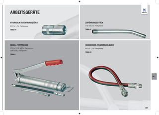 ARBEITSGERÄTE

HYDRAULIK-GREIFMUNDSTÜCK        ZUFÜHRUNGSSTÜCK
M10 x 1, für Fettpresse         110 mm, für Fettpresse

7986-04                         7986-01




HEBEL-FETTPRESSE                HOCHDRUCK-PANZERSCHLAUCH
M10 x 1, für 400 g Kartuschen   M10 x 1, für Fettpresse
oder 500 g loses Fett
                                7986-03
7986-0




                                                                WA




                                                           23
 