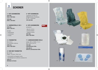 SCHONER

1 / SITZ-SCHONBEZÜGE                                       5 / SITZ-SCHONBEZUG
7875-902                                                   zugelassen für Sitze mit
Rolle à 500 Stück                                          Airbag-Funktion, Kunstleder,
                                                           bis 40° C waschbar
7875-904
Rolle à 100 Stück                                          7875-920-000

                                                                                                       1

2 / KOMPAKTROLLE 3 IN 1                                    6 / SITZ-SCHONBEZÜGE             NEU!               5
7875-910                                                   antistatisch
Rolle à 250 Set`s                                                                                                          6
                                                           - Maße: 840 x 1400 mm

SET-INHALT:                                                - permanent antistatisch

1 x Sitzsschonbezug,                                       - freigegeben für Daimler

1 x Lenkradschoner,                                        7875-905
1 x Fußmatte                                               Rolle à 250 Stück



3 / FUSSMATTEN                                             7 / LENKRADSCHONER-ROLLE                2
38 x 50 cm                                                 Länge: 300 m / Breite: 14 cm /
mit neutralem Aufdruck                                     Kern Innen-Ø 3,8 cm
                                                                                                                       7
7875-510                                                   7875-900
Rolle à 500 Stück                                          Lenkradschoner-Rolle
                                                           7875-900-01
                                                           Griff für Lenkradschoner-Rolle
4 / DUO-MAT FUSSMATTEN
38 x 50 cm
Papier: 70 g grau, Folie: 6 µm

- kein Durchsickern von Flüssigkeiten und Ölen
- hohe Reißfestigkeit durch auﬂaminierte, antistatische Folie

7875-511
500 Stück im Karton                                                                                        3       4



4
 