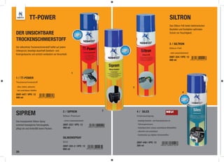 TT-POWER                                                                                                      SILTRON
                                                                                                                                   Das Silikon-Fett bietet elektronischen
                                                                                                                                   Bauteilen und Kontakten optimalen
DER UNSICHTBARE                                                                                                                    Schutz vor Feuchtigkeit.

TROCKENSCHMIERSTOFF
                                                                                                                                   3 / SILTRON
Der silikonfreie Trockenschmierstoff haftet auf jedem                                                                              Silikon-Fett
Untergrund, beseitigt dauerhaft Quietsch- und
                                                                                                                                   - stark wasserabweisend
Knarrgeräusche und schützt verlässlich vor Verschleiß.
                                                                                                                                   2897-324 | VPE: 12
                                                                                                                                   400 ml



                                                                            6
                                                          1
1 / TT-POWER
Trockenschmierstoff

- ölfrei, fettfrei, silikonfrei                                                     3
- fast unsichtbarer Gleitﬁlm
                                                                                                                                                  4
2897-447 | VPE: 12
400 ml




                                                                                2
SIPREM                                           2 / SIPREM
                                                 Silikon Premium
                                                                                        4 / SILES
                                                                                        Innenraumspray
                                                                                                                              NEU!


Das transparente Silikon-Spray                   - extrem wasserabweisend               - beseitigt Quietsch -und Knarrgeräusche im

schmiert bewegliche Fahrzeugteile,               2897-322 | VPE: 12                      Fahrzeuginnenraum

pﬂegt sie und hinterläßt keine Flecken.          400 ml                                 - hinterlässt einen nahezu unsichtbaren Wirkstoffﬁlm
                                                                                        - silikonfrei und antistatisch
                                                                                        - Kombination aus Hightec-Schmierstoffen
                                                 SILIKONSPRAY
                                                 ECO                                    2897-448 | VPE: 12
                                                 2897-322-2 | VPE: 12                   300 ml
                                                 600 ml
28
 