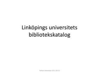 Linköpings universitets bibliotekskatalog TekNat-biblioteket 2011-09-23 