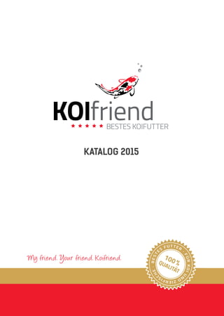 KATALOG 2015 
My friend. Y our friend. K oifriend. 
 
