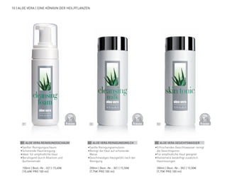 01 02 03
DERMATO
LOGICALLYCO
NFIRMED
DERMATO
LOGICALLYCO
NFIRMED
DERMATO
LOGICALLYCO
NFIRMED
10 | ALOE VERA | EINE KÖNIGIN DER HEILPFLANZEN
01 ALOE VERA REINIGUNGSSCHAUM
•Sanfter Reinigungsschaum
•	Schonende Hautreinigung
•	Ideal  für empfindliche Haut
•	Beruhigend durch Allantoin und
Quittenextrakt
	 150ml | Best.-Nr.: 321 | 15,60€
	 (10,40€ PRO 100 ml)
02 ALOE VERA REINIGUNGSMILCH
•	Sanfte Reinigungsemulsion
•	Reinigt die Haut auf schonende
Weise
•	Geschmeidiges Hautgefühl nach der
Reinigung
	 200ml | Best.-Nr.: 301 | 15,50€
	 (7,75€ PRO 100 ml)
03 ALOE VERA GESICHTSWASSER
•	Erfrischendes Gesichtswasser reinigt
die Gesichtsporen
•	Für empfindliche Haut geeignet
•	Hamamelis besänftigt zusätzlich
Hautreizungen
	 200ml | Best.-Nr.: 302 | 15,50€
	 (7,75€ PRO 100 ml)
 
