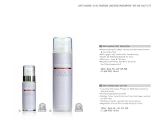 DERMATO
LOGICALLYCO
NFIRMED
DERMATO
LOGICALLYCO
NFIRMED
01 02
ANTI-AGING | Q10 | ENERGIE UND REGENERATION FÜR DIE HAUT | 27
01 ANTI-AGING SOFT EMULSION
•	Gesichtspflege für jeden Hauttyp mit Apfelstammzellen
& Meereskamille
•	Wirkt gegen alle Zeichen der Hautalterung
•	Stärkt die Widerstandskraft der Haut
•	Reduziert Linien & Fältchen
•	Hochkonzentriertes Aloe Vera Gel wirkt
feuchtigkeitsspendend
	 30ml | Best.-Nr.: 408 | 29,90€
	(99,67€ PRO 100 ml)
02 ANTI-AGING BODY LOTION
•	Luxuriöse Anti-Aging-Pflege mit Apfelstammzellen &
Meereskamille
•	Hochwertige Naturwirkstoffe
•	Seidige Textur, verschmilzt nach dem Auftragen spürbar
mit der Haut
•	Verlängerung der jugendlichen Ausstrahlung
•	Angenehm frischer Duft belebt Körper & Sinne
	 200ml | Best.-Nr.: 409 | 22,50€
	 (11,25€ PRO 100 ml)
 