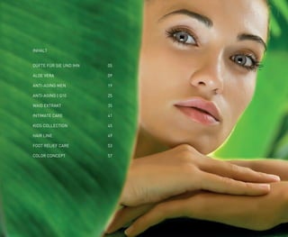 NOME DA RÚBRICA | 00
INHALT
DÜFTE FÜR SIE UND IHN		 05
ALOE VERA			 09
ANTI-AGING MEN			 19
ANTI-AGING | Q10 			 25
WAID EXTRAKT			 35
INTIMATE CARE			 41
KIDS COLLECTION			 45
HAIR LINE			 49
FOOT RELIEF CARE			 53
COLOR CONCEPT			 57
 