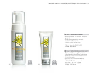 DERMATO
LOGICALLYCO
NFIRMED
DERMATO
LOGICALLYCO
NFIRMED
01 02
WAID EXTRAKT | PFLEGEKONZEPT FÜR EMPFINDLICHE HAUT | 39
•	Mild schäumend, zur täglichen Reinigung
geeignet
•	Milde Waschsubstanzen, wertvolle
rückfettende Substanzen
•	Regulierend bei fettiger Haut
	 150ml | Best.-Nr.: 510 | 16,50€
	(11,00€ PRO 100 ml)
02 WAID – SERUM GEGEN UNREINE HAUT
•	Spürbare Verbesserung des unreinen
Hautbildes bei regelmäßiger Anwendung
•	Mit hochkonzentriertem antibakteriellem
Wirkstoffkomplex
•	Reduziert Hautunreinheiten & beugt
Hautreizungen vor
	 50ml | Best.-Nr.: 511 | 20,50€
	 (41,00€ PRO 100 ml)
01 WAID – REINIGUNGSSCHAUM
 