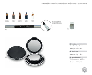 01
03
02
COLOR CONCEPT | DIE WELT DER FARBEN SCHÖNHEIT IN PERFEKTION | 67
FARBE 1
SCHWARZ
FARBE 2
GRAU
FARBE 3
BRAUN
FARBE 4
BLAU
FARBE 5
WEISS MIT MOOSGUMMI FÜR
KLEINE KORREKTUREN
UND WISCHTECHNIKEN
01 KAJALSTIFT
•	In fünf trendigen Farben
	 Best.-Nr.: 717 | 4,50€
02 ANSPITZER
	 Best.-Nr.: 816 | 2,50€
03 TASCHENSPIEGEL
•	Mit Vergrößerung | ø 6,5cm
	 Best.-Nr.: 815 | 8,00€
 