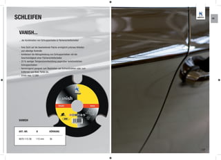 SCHLEIFEN                                                                      KR




 VANISH...
 ... die Kombination von Schruppscheibe & Fächerschleifscheibe!

 - freie Sicht auf die bearbeitende Fläche ermöglicht präzises Arbeiten
   und ständige Kontrolle
 - kombiniert die Abtragsleistung von Schruppscheiben mit der
   Geschwindigkeit einer Fächerschleifscheibe
 - 25 % weniger Temperaturentwicklung gegenüber herkömmlichen
   Schruppscheiben
 - hervorragend geeignet zum Bearbeiten von Schweißnähten oder zum
   Entfernen von Rost, Farbe etc.
 - U/min max 13.300




 VANISH


 ART.-NR.          Ø            KÖRNUNG

 4670-115-36      115 mm         36



                                                                          17
 