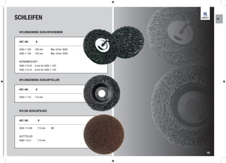 SCHLEIFEN                                            KR




 NYLONGEWEBE-SCHLEIFSCHEIBEN


 ART.-NR.      Ø

 4585-1-100    100 mm        Max. U/min. 8000
 4585-1-150    150 mm        Max. U/min. 5500


 AUFNAHMESCHAFT
 4585-110-01   6 mm für 4585-1-100
 4585-115-01   8 mm für 4585-1-150



 NYLONGEWEBE-SCHLEIFTELLER


 ART.-NR.      Ø

 4585-1-115    115 mm




 NYLON-SCHLEIFVLIES


 ART.-NR.          Ø

 4585-115-00       115 mm    3M


 KLETTTELLER
 4666-115-0        115 mm



                                                19
 