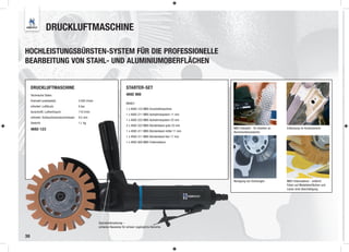 DRUCKLUFTMASCHINE

HOCHLEISTUNGSBÜRSTEN-SYSTEM FÜR DIE PROFESSIONELLE
BEARBEITUNG VON STAHL- UND ALUMINIUMOBERFLÄCHEN


     DRUCKLUFTMASCHINE                                                         STARTER-SET
     Technische Daten:                                                         4692 900
     Drehzahl (unbelastet):                 3.500 U/min
                                                                               INHALT:
     erforderl. Luftdruck:                  6 bar
                                                                               1 x 4692-123 MBX-Druckluftmaschine
     durschnittl. Luftverbrauch:            110 l/min
                                                                               1 x 4692-211 MBX-Aufnahmesystem 11 mm
     erforderl. Schlauchinnendurchmesser:   9,5 mm
                                                                               1 x 4692-223 MBX-Aufnahmesystem 23 mm
     Gewicht:                               1,1 kg
                                                                               2 x 4692-523 MBX-Bürstenband grob 23 mm
     4692-123                                                                                                              MBX Edelstahl - für Arbeiten an   Entlackung im Konturbereich
                                                                               1 x 4692-411 MBX-Bürstenband mittel 11 mm   Aluminiumkarosserien
                                                                               1 x 4692-311 MBX-Bürstenband fein 11 mm
                                                                               1 x 4692-800 MBX-Folienradierer




                                                                                                                           Reinigung von Dichtungen          MBX Folienradierer - entfernt
                                                                                                                                                             Folien auf Metalloberﬂächen und
                                                                                                                                                             Lacke ohne Beschädigung




                                                          Spezialuntersetzung –
                                                          schlanke Bauweise für schwer zugängliche Bereiche


38
 