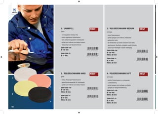 1 / LAMMFELL                                    NEU!   3 / POLIERSCHWAMM MEDIUM                               NEU!
         weiß                                                   orange
         - mit integriertem Interface-Pad                       - harter Polierschwamm
         - extrem aggressives Schleifmedium                     - perfekt geeignet zum Entfernen, Aufbereiten
         - hohe Aufnahmekapazität für Schleifpasten              gebrauchter Lacke
         - perfekt zum Entfernen von starken Kratzern,          - die Kombination aus hartem Schwamm und relativ
          Orangenhaut und Staubeinschlüssen                      geschlossener Oberﬂäche ermöglicht sowohl Schleifen
         2000-204-150                                            und als auch Versiegeln in einem Arbeitsgang
         Ø 150 mm                                               2000-206-150
         2000-204-75                                            Ø 150 mm
         Ø 75 mm                                                Höhe: 30 mm

                                                                2000-206-75
                                                                Ø 75 mm
                                                                Höhe: 25 mm




         2 / POLIERSCHWAMM HARD                          NEU!   4 / POLIERSCHWAMM SOFT                                 NEU!
         gelb                                                   schwarz
1
         - harter, offenporiger Polierschwamm                   - weicher Polierschwamm zur schonenden
         - große Aufnahmekapazität für Schleifpasten             Lackbearbeitung
         - perfekt zum Entfernen von starken Kratzern           - perfekt geeignet zum Auftragen von Wachs
     3   2000-205-150                                           - geeignet zur Hologrammentfernung
         Ø 150 mm                                               2000-207-150
         Höhe: 30 mm                                            Ø 150 mm
2                                                               Höhe: 30 mm
         2000-205-75
         Ø 75 mm                                                2000-207-75
         Höhe: 25 mm                                            Ø 75 mm
     4
                                                                Höhe: 25 mm

10
 