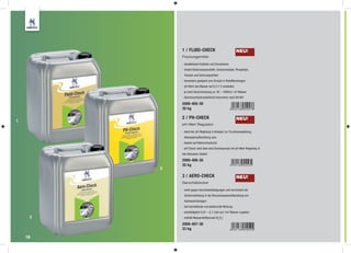 1 / FLUID-CHECK                               NEU!
             Flockungsmittel

             - destabilisiert Kolloide und Emulsionen
             - bindet Kohlenwasserstoffe, Schwermetalle, Phosphate,
              Tenside und Schmutzpartikel
             - besonders geeignet zum Einsatz in Kiesﬁlteranlagen
             - pH-Wert des Wasser auf 6,5-7,5 einstellen
             - je nach Verschmutzung ca. 50 – 1000ml / m³ Wasser
             - Aluminiumhydroxidchlorid (monomer) nach EN 881

             2000-405-30
             30 kg

             2 / PH-CHECK                                  NEU!
1
             pH-Wert Regulator

             - dient der pH-Regelung in Anlagen zur Emulsionsspaltung,
              Abwasseraufbereitung usw.
             - basiert auf Natriumhydroxid
             - pH-Check wird über eine Dosierpumpe mit pH-Wert-Regelung in
             das Abwasser dosiert

             2000-406-30
             35 kg
         2
             3 / AERO-CHECK                                NEU!
             Geruchsblocker

             - wirkt gegen Geruchsbelästigungen und vermindert die
              Schlammbildung in der Brauchwasseraufbereitung von
              Autowaschanlagen
             - hat keimtötende und bakterizide Wirkung
             - arbeitstäglich 0,01 – 0,1 Liter pro 1m³ Wasser zugeben
     3       - enthält Wasserstoffperoxid (H2O2)

             2000-407-30
             33 kg

    18
 